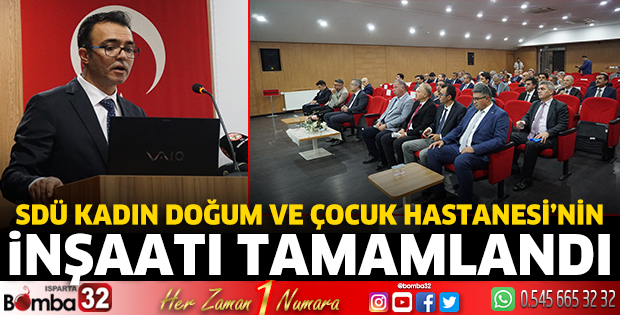 SDÜ Kadın Doğum Ve Çocuk Hastanesi’nin inşaatı tamamlandı