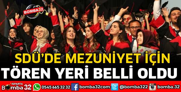 SDÜ MEZUNİYET TÖREN YERİ BELLİ OLDU