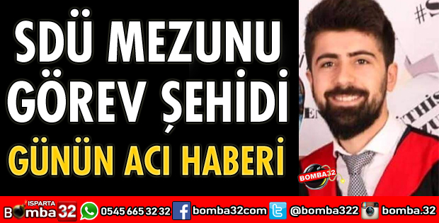 SDÜ MEZUNU GÖREV ŞEHİDİ