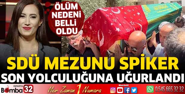 SDÜ Mezunu spiker son yolculuğuna uğurlandı