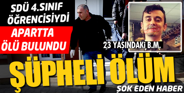 SDÜ ÖĞRENCİSİ APARTTA ÖLÜ BULUNDU!
