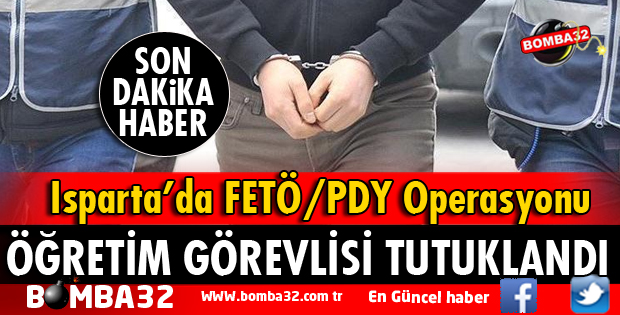 SDÜ ÖĞRETİM GÖREVLİSİ FETÖ'DAN TUTUKLANDI