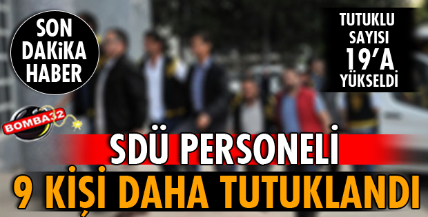 SDÜ PERSONELİ 9 KİŞİ  DAHA TUTUKLANDI