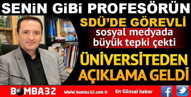 SDÜ PROFESÖRÜNÜN TEPKİ ÇEKEN TWEETİ İÇİN ÜNİVERSİTEDEN AÇIKLAMA