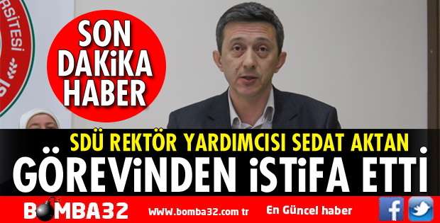 SDÜ REKTÖR YARDIMCISI İSTİFA ETTİ