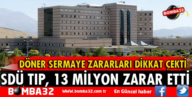 SDÜ TIP, 13 MİLYON ZARAR ETTİ