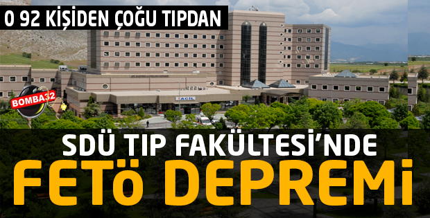 ISPARTA'DA SDÜ TIP FAKÜLTESİ'NDE FETÖ DEPREMİ
