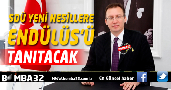 SDÜ YENİ NESİLLERE ENDÜLÜS'Ü TANITACAK