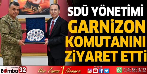 SDÜ yönetimi Garnizon Komutanını ziyaret etti