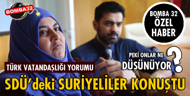 SDÜ’DEKİ GÖREVLİ SURİYELİ ÖĞRETİM GÖREVLİLERİNDEN VATANDAŞLIK YORUMU