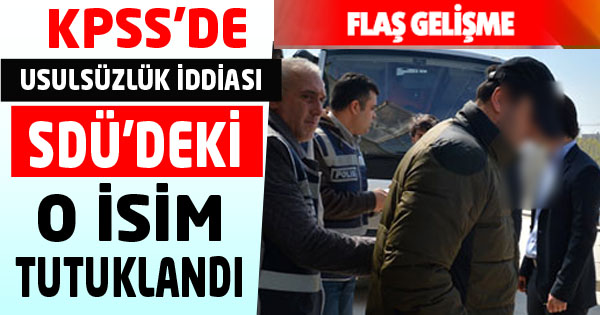 SDÜ’deki o isim tutuklandı