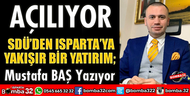 SDÜ’DEN ISPARTA’YA YAKIŞIR BİR YATIRIM