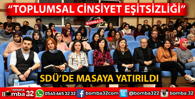 SDÜ'DE CİNSİYET EŞİTSİZLİĞİ MASAYA YATIRILDI