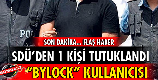 SDÜ'DE GÖREVLİ 1 KİŞİ BYLOCK'TAN TUTUKLANDI