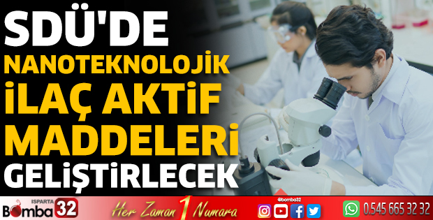 SDÜ'de Nanoteknolojik İlaç Aktif Maddeleri geliştirilecek