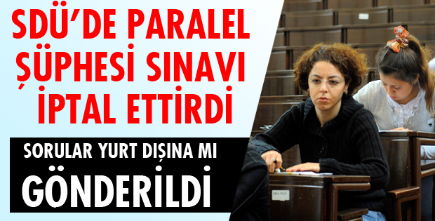 SDÜ'DE PARALEL SINAVA İPTAL