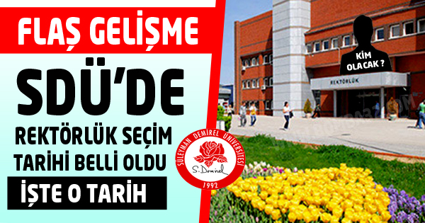 SDÜ'DE REKTÖRLÜK SEÇİM TARİHİ BELLİ OLDU