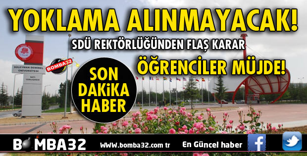 SDÜ'DEN ÖĞRENCİLER MÜJDE! YOKLAMA ALINMAYACAK