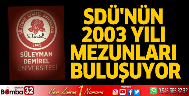SDÜ'nün 2003 yılı mezunları buluşuyor