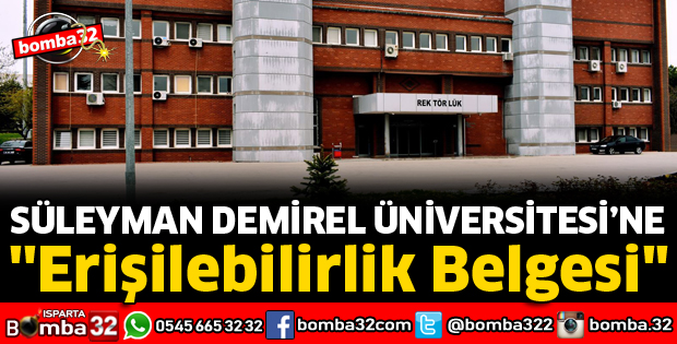 SDÜ'YE ERİŞİLEBİLİRLİK BELGESİ VERİLDİ