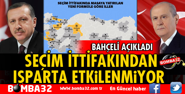 SEÇİM İTTİFAKINDAN ISPARTA ETKİLENMİYOR