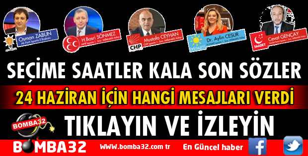 SEÇİME SAATLER KALA İŞTE SON SÖZLER