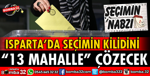 SEÇİMİN KİLİDİNİ 13 MAHALLE ÇÖZECEK