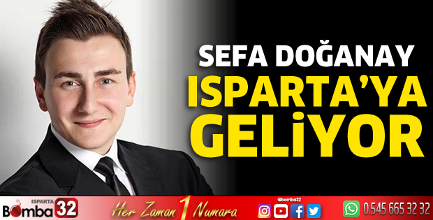 Sefa Doğanay Isparta'ya geliyor