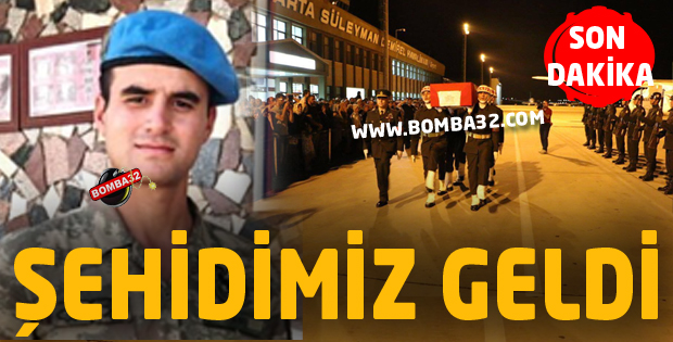 ŞEHİDİMİZ GELDİ SON DAKİKA 