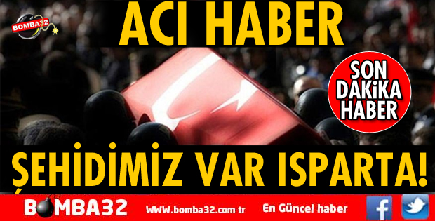 ŞEHİDİMİZ VAR ISPARTA!