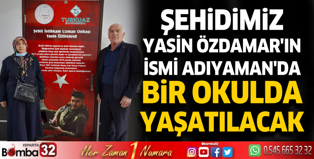 ŞEHİDİMİZ YASİN ÖZDAMAR'IN İSMİ ADIYAMAN'DA BİR OKULDA YAŞATILACAK