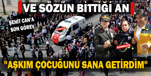 ŞEHİDİMİZİ SON YOLCULUĞUNA UĞURLADIK