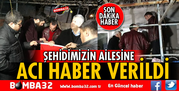 ŞEHİDİMİZİN AİLESİNE ACI HABER VERİLDİ