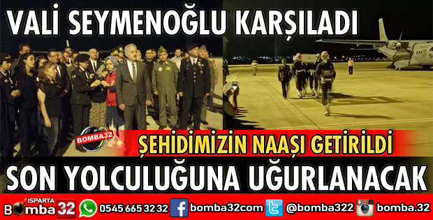 ŞEHİDİMİZİN NAAŞI ISPARTA SD HAVAALANINA GETİRİLDİ