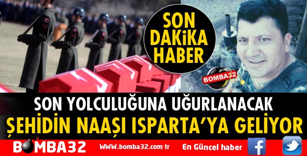 ŞEHİDİN NAAŞI ISPARTA'YA GETİRİLİYOR