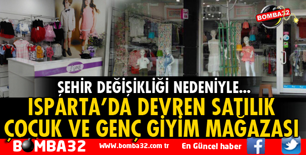 ŞEHİR DEĞİŞİKLİĞİ NEDENİYLE SATILIK ÇOCUK VE GENÇ GİYİM MAĞAZASI
