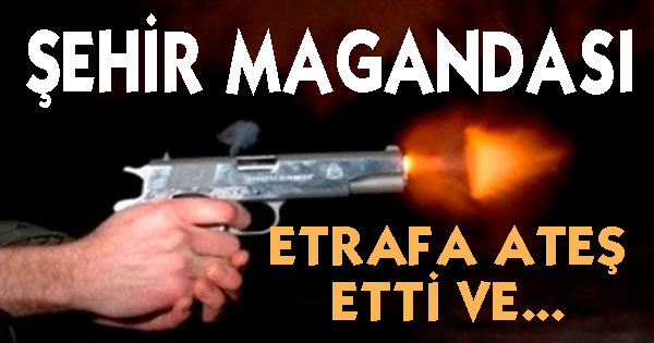 Şehir Magandası Ateş etti ve Yakalandı
