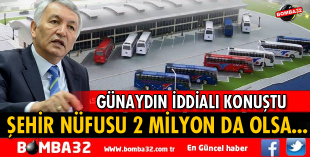 ŞEHİR NÜFUSU 2 MİLYON DA OLSA OTOGARIN YERİ DEĞİŞMEZ