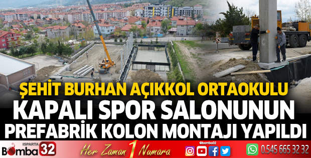 Şehit Burhan Açıkkol Ortaokulu Kapalı Spor Salonunun prefabrik kolon montajı yapıldı