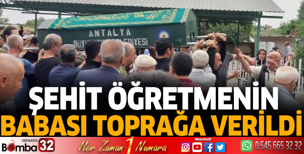 Şehit öğretmenin babası toprağa verildi