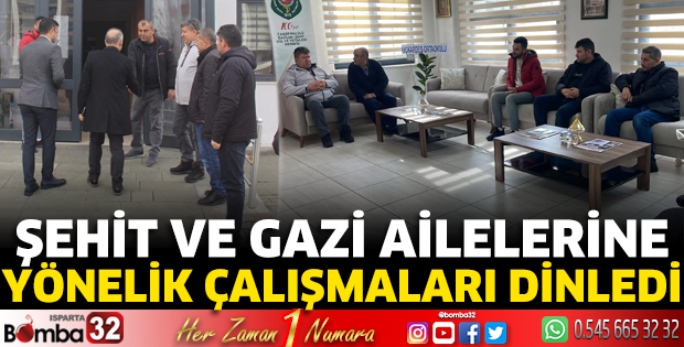 Şehit ve gazi ailelerine yönelik çalışmaları dinledi