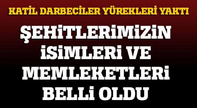 Şehitlerimizin isimleri ve memleketleri belli oldu!