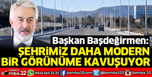 ŞEHRİMİZ DAHA MODERN BİR GÖRÜNÜME KAVUŞUYOR