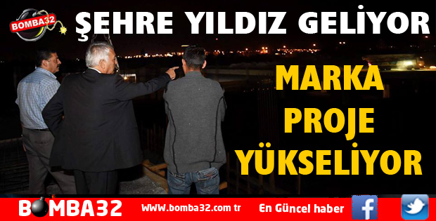 ŞEHRİMİZİN MERKEZİ VE YILDIZI OLACAK