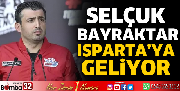 Selçuk Bayraktar Isparta’ya geliyor 