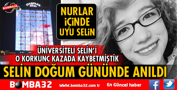 SELİN DOĞUM GÜNÜNDE ANILDI