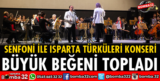 SENFONİ İLE ISPARTA TÜRKÜLERİ KONSERİ BÜYÜK BEĞENİ TOPLADI