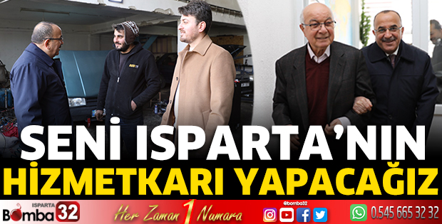 Seni Isparta’nın hizmetkarı yapacağız 