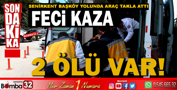 SENİRKENT BAŞKÖY YOLUNDA ARAÇ TAKLA ATTI 2 ÖLÜ 3 YARALI