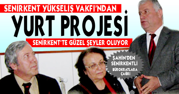 SENİRKENT YÜKSELİŞ VAKFI'NDAN YURT PROJESİ